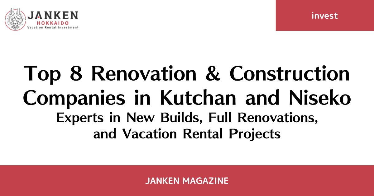 Top 8 Renovation & Construction Companies in Kutchan and Niseko｜Experts in New Builds, Full Renovations, and Vacation Rental Projects